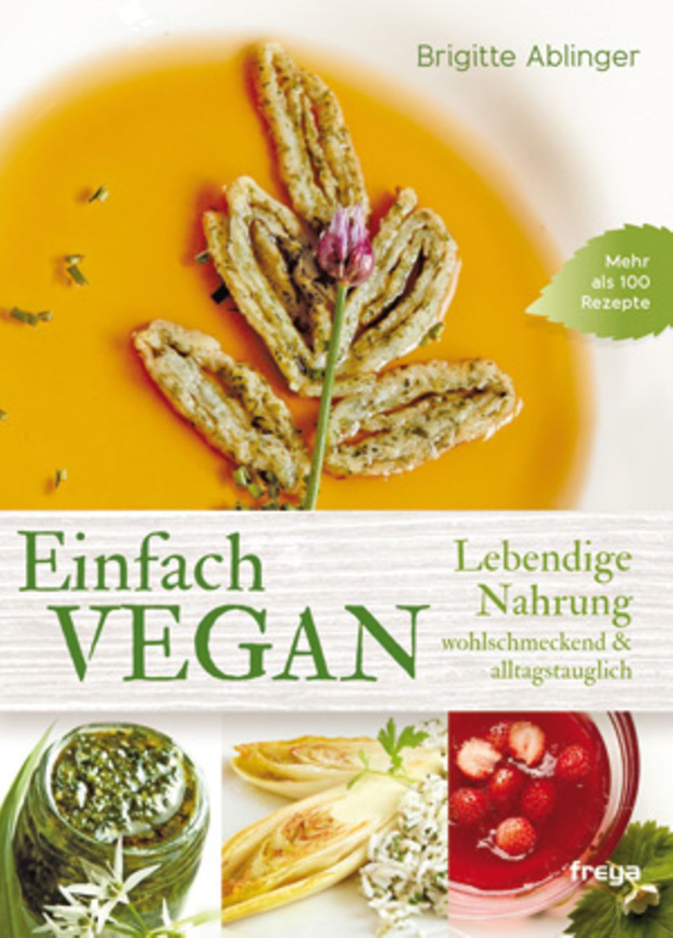 Brigitte Ablinger: "Einfach vegan. Lebendige Nahrung, wohlschmeckend & alltagstauglich" (Freya Verlag 2015; 16,90 Euro)