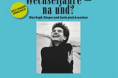 "Wechseljahre - na und?" "Wechseljahre - na und?"