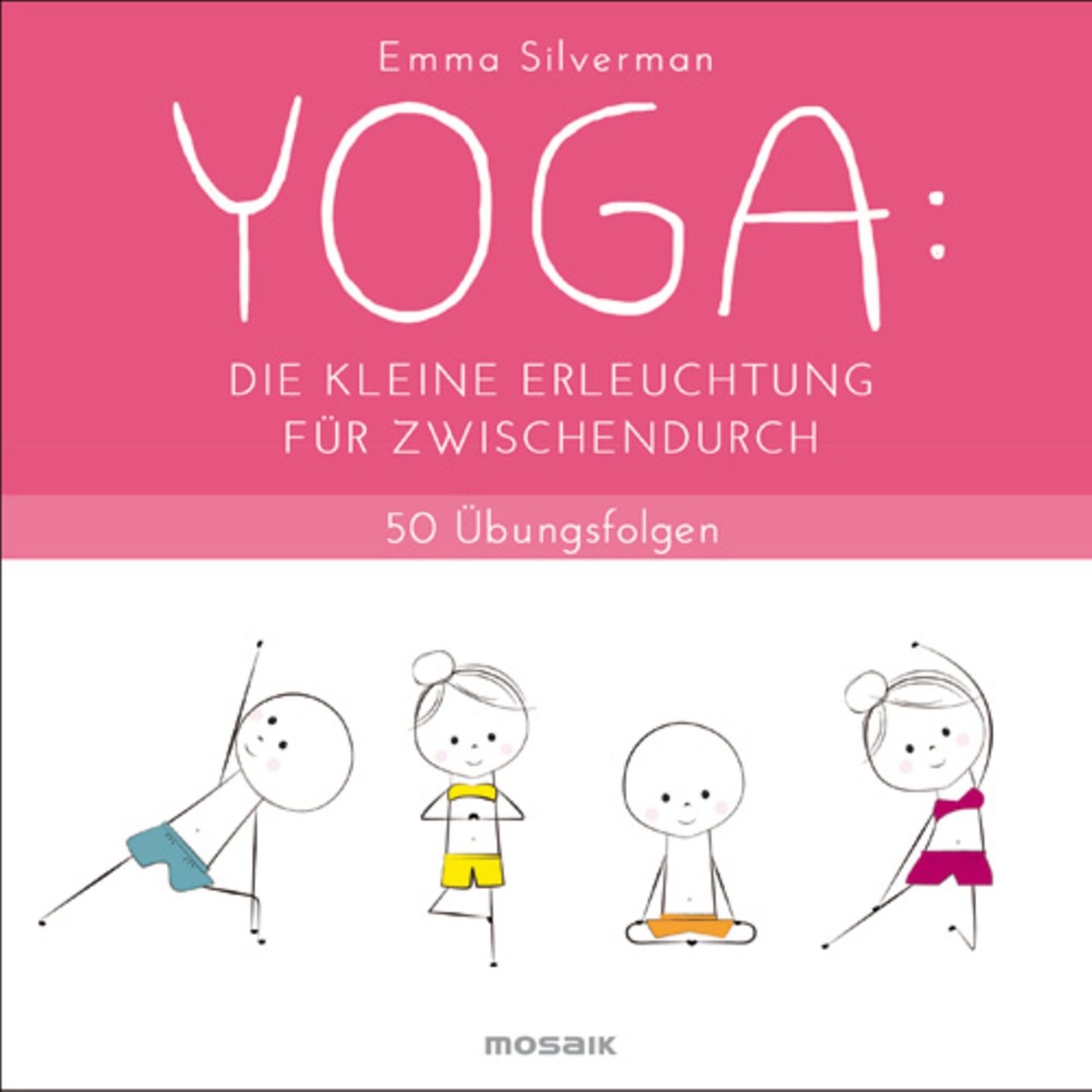 Emma Silverman: "Yoga - Die kleine Erleuchtung für Zwischendurch. 50 Übungsfolgen"