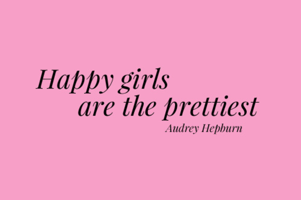 Happy girls are the prettiest.