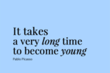 It takes a very long time to become young.