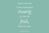 Auch wenn das Leben manchmal traurig ist, bin ich froh, dabei zu sein