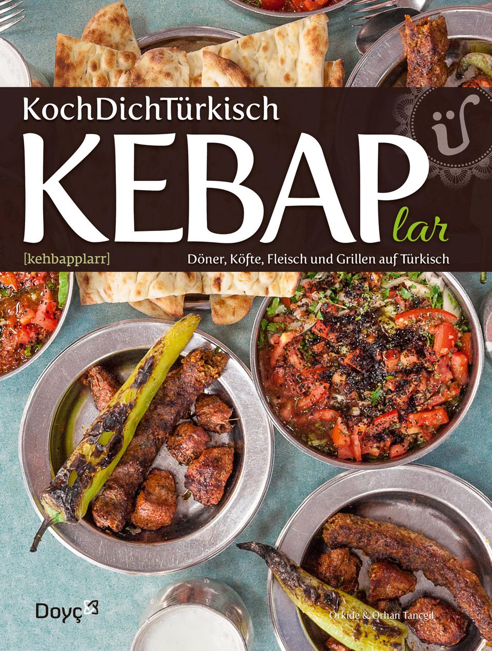 KochDichTürkisch "KEBAP lar ~ Döner, Köfte, Fleisch und Grillen auf Türkisch"