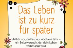 Cover "Das Leben ist zu kurz für später" Cover "Das Leben ist zu kurz für später"