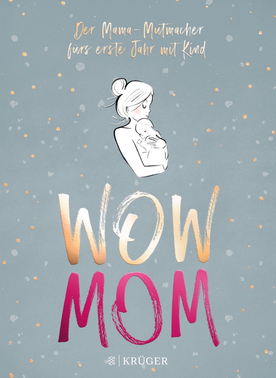 WOW MOM Der Mama-Mutmacher fürs erste Jahr mit Kind