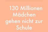 Mädchen werden häufig von Bildung ausgeschlossen, denn für sie ist vorgesehen, dass sie heiraten, Kinder gebären und anderen als billige oder kostenlose Arbeitskraft zur Verfügung stehen: Weltweit wird rund 130 Millionen Mädchen die Möglichkeit verwehrt,  eine Schule zu besuchen.