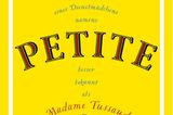 Bücher fürs Leben: "Das außergewöhnliche Leben eines Dienstmädchens namens PETITE, besser bekannt als Madame Tussaud"