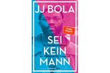 JJ Bola: Sei kein Mann