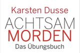 Buch-Charts Platz 8: Karsten Dusse "Achtsam morden - das Übungsbuch"