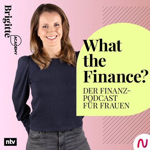 "What the Finance?" – der Finanz-Podcast für Frauen von der Brigitte Academy