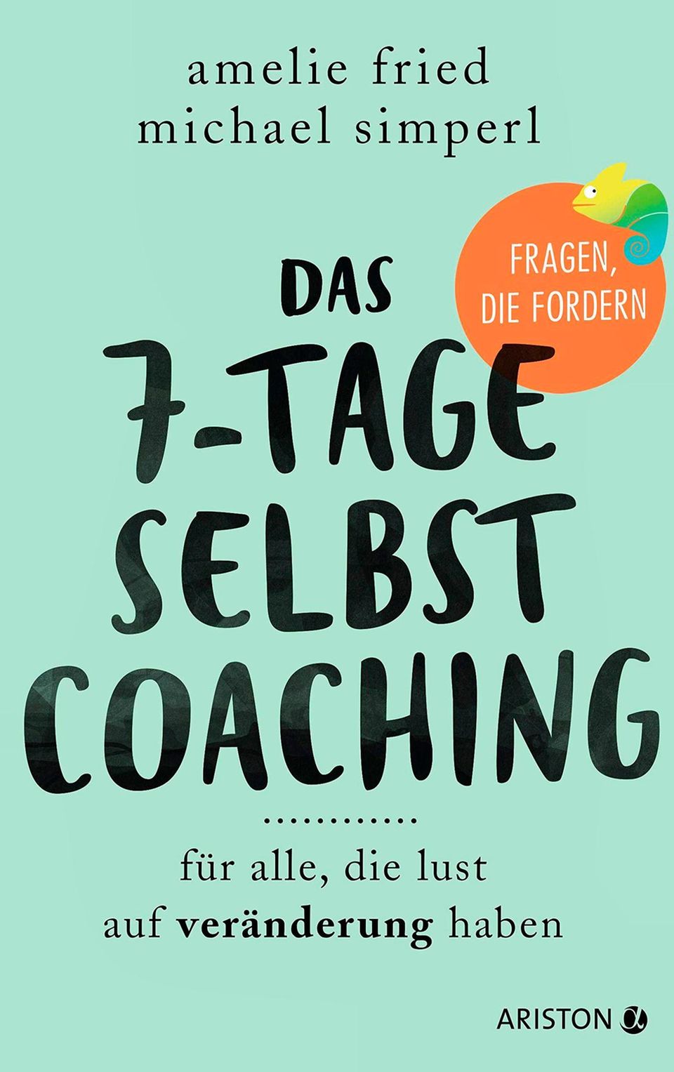 Buchtipp: Amelie Fried und Michael Simperl: "Das 7-Tage-Selbstcoaching. Für alle, die Lust auf Veränderung haben“, 208 Seiten, 18 Euro, Ariston