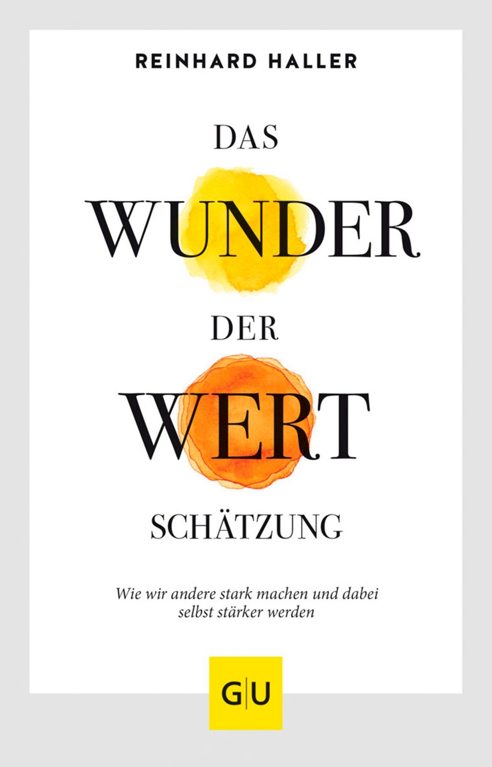 Reinhard Haller: "Das Wunder der Wertschätzung: Wie wir andere stark machen und dabei selbst stärker werden“, 208 Seiten, 17,99 Euro, Gräfe und Unzer.