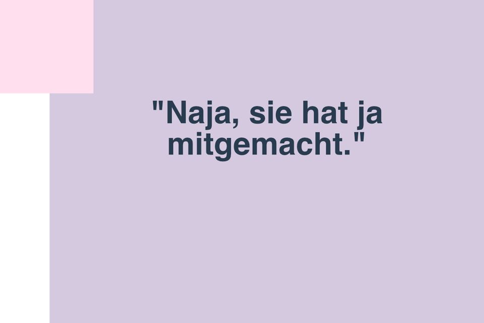 Sexistische Sätze: "Naja, sie hat ja mitgemacht."