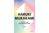 Haruki Murakami – Die Stadt und ihre ungewisse Mauer